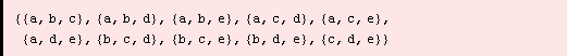 {{a, b, c}, {a, b, d}, {a, b, e}, {a, c, d}, {a, c, e}, {a, d, e}, {b, c, d}, {b, c, e}, {b, d, e}, {c, d, e}}