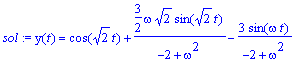 sol := y(t) = cos(sqrt(2)*t)+3/2*omega*sqrt(2)*sin(...