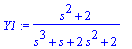 Y1 := (s^2+2)/(s^3+s+2*s^2+2)