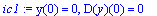 ic1 := y(0) = 0, D(y)(0) = 0