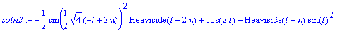 soln2 := -1/2*sin(1/2*sqrt(4)*(-t+2*Pi))^2*Heavisid...