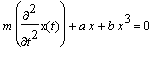 m*diff(x(t),`$`(t,2))+a*x+b*x^3 = 0