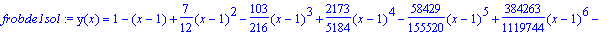 frobde1sol := y(x) = series(1-1*(x-1)+7/12*(x-1)^2-...