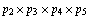 p _ 2 × p _ 3 × p _ 4 × p _ 5