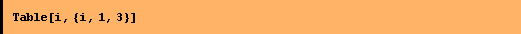 Table[i, {i, 1, 3}]