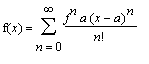 f(x) = sum(f^n*a*(x-a)^n/n!,n = 0 .. infinity)